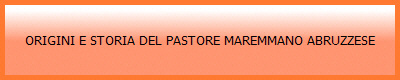 LE ORIGINI E STORIA DEL PASTORE MAREMMANO ABRUZZESE